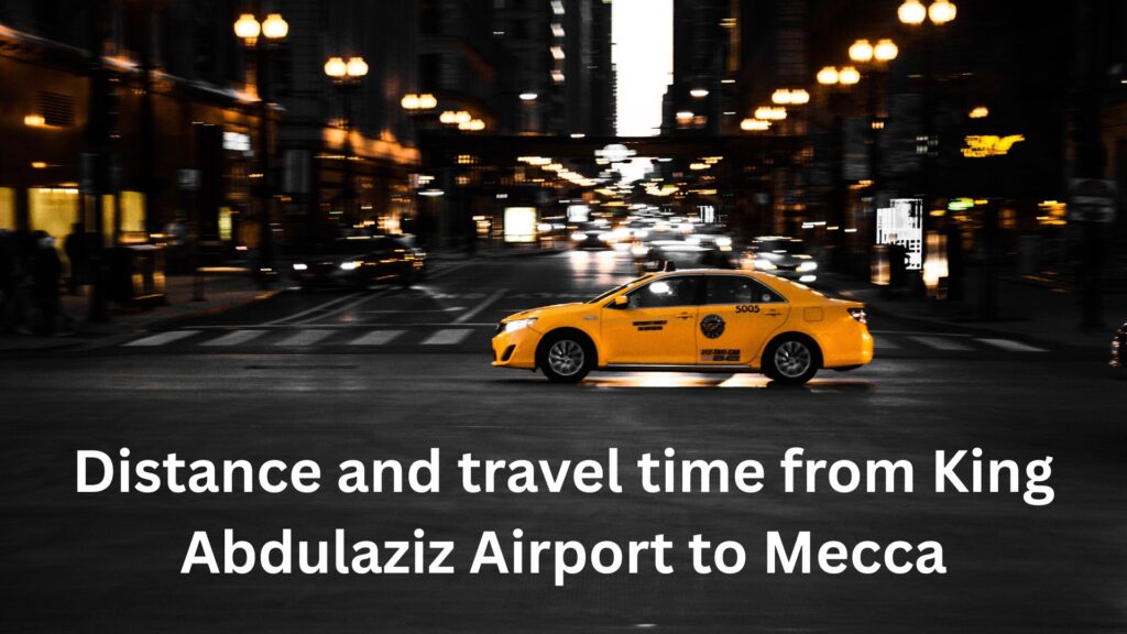 traveling from King Abdulaziz Airport to Mecca by private taxi
